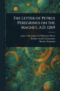 bokomslag Letter of Petrus Peregrinus on the Magnet, A.D. 1269