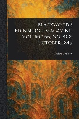 bokomslag Blackwood's Edinburgh Magazine, Volume 66, No. 408, October 1849
