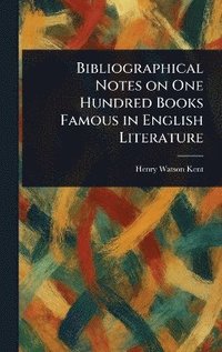 bokomslag Bibliographical Notes on One Hundred Books Famous in English Literature