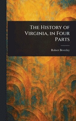 Robert Beverley - History of Virginia, in Four Parts, Inbunden