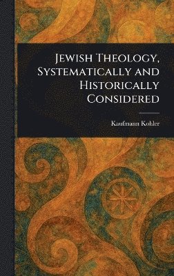 bokomslag Jewish Theology, Systematically and Historically Considered