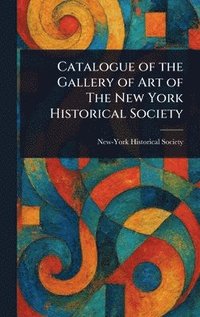 bokomslag Catalogue of the Gallery of Art of The New York Historical Society