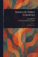 Radclyffe Hall, R B (Robert Bon Cunninghame Graham - Songs of Three Counties, Häftad