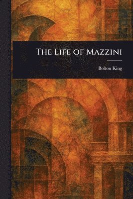 Bolton King - Life of Mazzini, Häftad