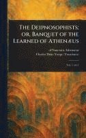 bokomslag Deipnosophists; or, Banquet of the Learned of Athenæus