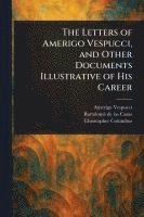 Amerigo Vespucci, Bartolomé de Las Casas, Christopher Columbus - Letters of Amerigo Vespucci, and Other Documents Illustrative of His Career, Häftad