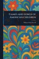 William Wells Newell - Games and Songs of American Children, Häftad
