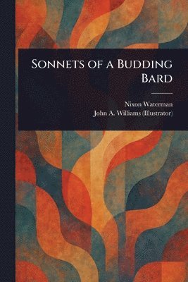 Nixon Waterman, John A Williams - Sonnets of a Budding Bard, Häftad