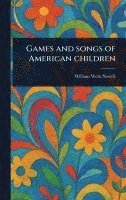 William Wells Newell - Games and Songs of American Children, Inbunden