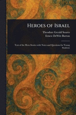 Theodore Gerald Soares, Ernest DeWitt Burton - Heroes of Israel, Häftad