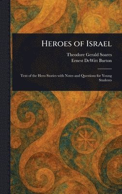 Theodore Gerald Soares, Ernest DeWitt Burton - Heroes of Israel, Inbunden