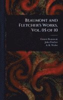 bokomslag Beaumont and Fletcher's Works, Vol. 05 of 10
