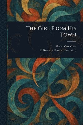 Marie Van Vorst, F Graham Cootes - Girl From His Town, Häftad