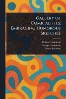 Robert Cruikshank, George Cruikshank, Robert Seymour - Gallery of Comicalities; Embracing Humorous Sketches, Häftad