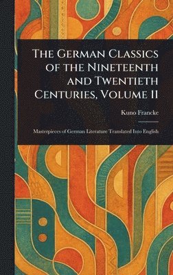 Kuno Francke - German Classics of the Nineteenth and Twentieth Centuries, Volume 11, Inbunden