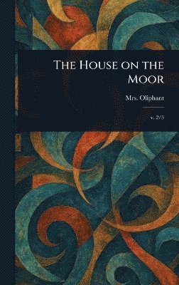 (margaret) Oliphant, Mrs. (Margaret) Oliphant, (Margaret) Oliphant - House on the Moor, Inbunden