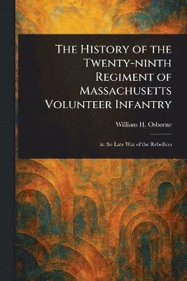 bokomslag History of the Twenty-ninth Regiment of Massachusetts Volunteer Infantry