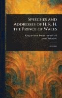 bokomslag Speeches and Addresses of H. R. H. the Prince of Wales