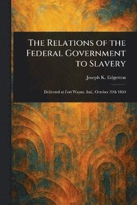 bokomslag Relations of the Federal Government to Slavery