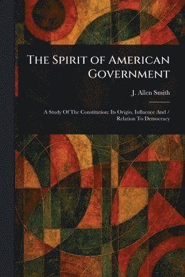 J Allen (James Allen) Smith, J. Allen (James Allen) Smith - Spirit of American Government, Häftad