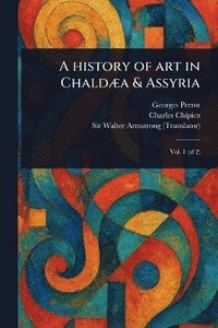 bokomslag History of Art in Chaldæa & Assyria
