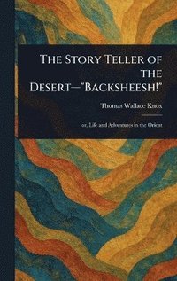 bokomslag Story Teller of the Desert-"Backsheesh!"