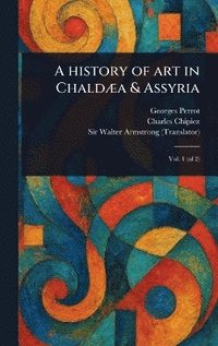 bokomslag History of Art in Chaldæa & Assyria