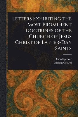 bokomslag Letters Exhibiting the Most Prominent Doctrines of the Church of Jesus Christ of Latter-Day Saints