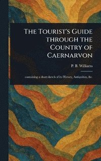 bokomslag Tourist's Guide Through the Country of Caernarvon