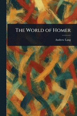 Andrew Lang - World of Homer, Häftad