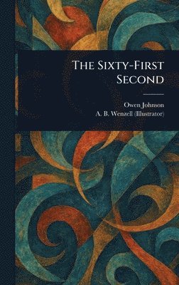 Owen Johnson, A B (Albert Beck) Wenzell - Sixty-First Second, Inbunden