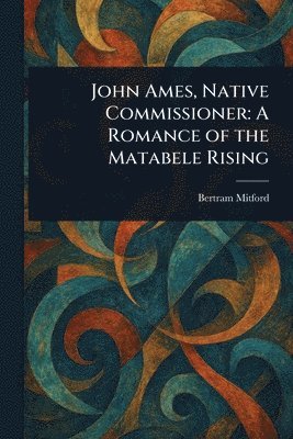bokomslag John Ames, Native Commissioner