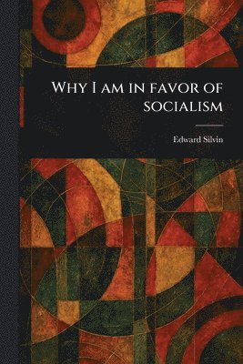 bokomslag Why I Am in Favor of Socialism