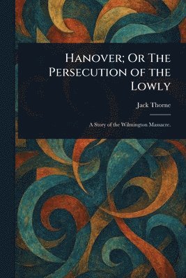 bokomslag Hanover; Or The Persecution of the Lowly