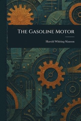 Harold Whiting Slauson - Gasoline Motor, Häftad
