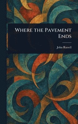 John Russell - Where the Pavement Ends, Inbunden