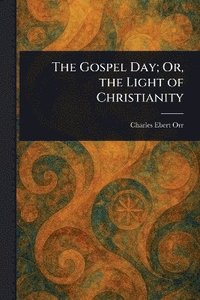 bokomslag Gospel Day; Or, the Light of Christianity