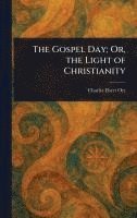 bokomslag Gospel Day; Or, the Light of Christianity