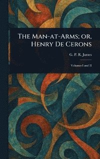 bokomslag Man-at-Arms; or, Henry De Cerons