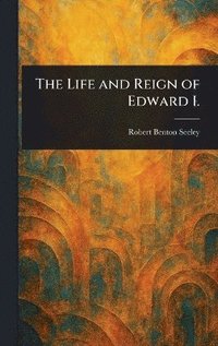 bokomslag Life and Reign of Edward I.