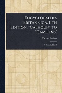 bokomslag Encyclopaedia Britannica, 11th Edition, "Calhoun" to "Camoens"