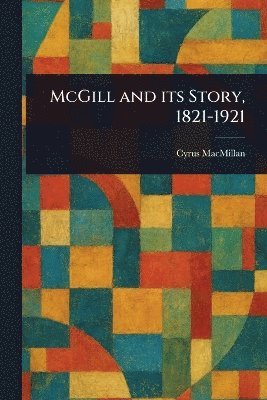 bokomslag McGill and Its Story, 1821-1921
