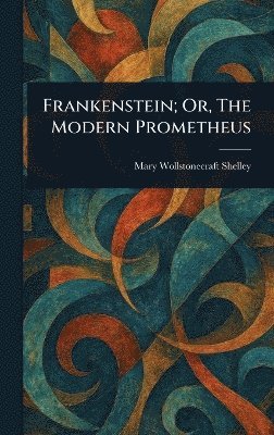 bokomslag Frankenstein; Or, The Modern Prometheus