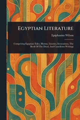 Epiphanius Wilson - Egyptian Literature, Häftad