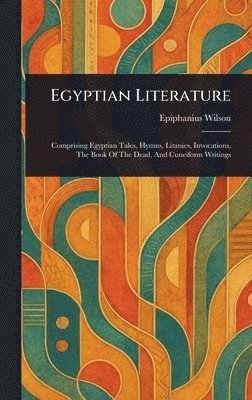 Epiphanius Wilson - Egyptian Literature, Inbunden