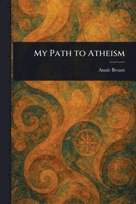 Annie Besant - My Path to Atheism, Häftad