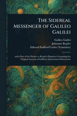 Galileo Galilei, Johannes Kepler, Edward Stafford Carlos - Sidereal Messenger of Galileo Galilei, Häftad