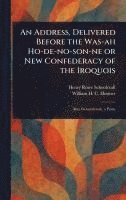 bokomslag An Address, Delivered Before the Was-ah Ho-de-no-son-ne or New Confederacy of the Iroquois