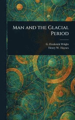 Man and the Glacial Period 1