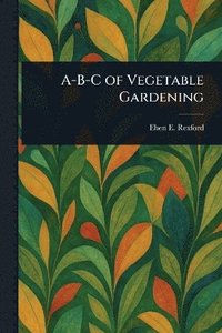 bokomslag A-B-C of Vegetable Gardening